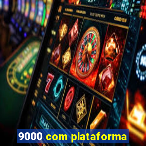 9000 com plataforma